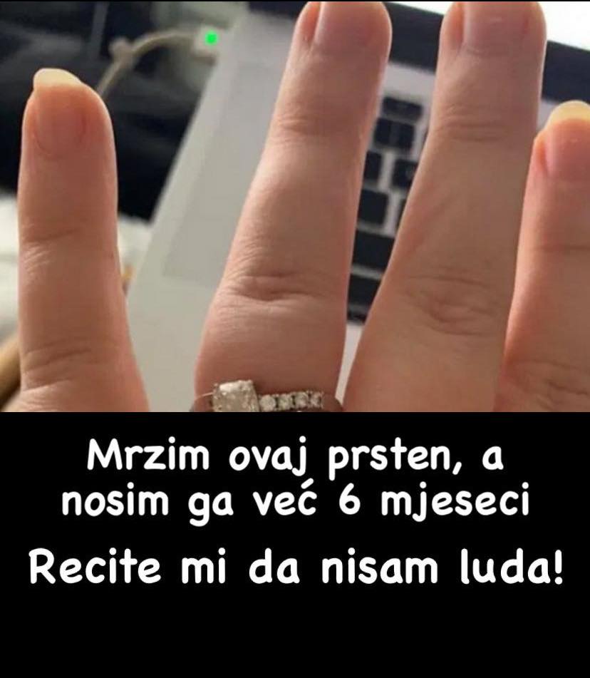 “Vjerenik me izmanipulisao da nosim OVAJ UŽASNI PRSTEN KOJI JE PLATIO 9. 000 EURA: MRZIM GA, recite mi da nisam luda!”