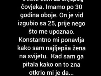 Udata sam za slijepog čoveka. Imamo po 30 god oboje. On je vid izgubio sa 25