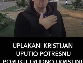 UPLAKANI KRISTIJAN UPUTIO POTRESNU PORUKU TRUDNOJ KRISTINI:  “Suza mi je kanula”