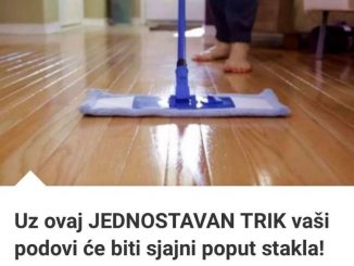 Uz ovaj JEDNOSTAVAN TRIK vaši podovi će biti sjajni poput stakla!