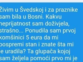 Živim u Švedskoj i za praznike sam bila u Bosni. Kakvu neprijatnost sam doživjela, strašno…